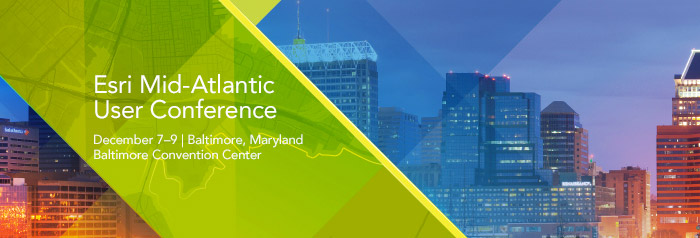 Esri Mid-Atlantic User Conference | December 7-9, 2015 | Baltimore, Maryland | Baltimore Convention Center