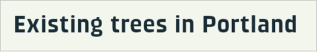 The words existing trees in Portland in black text on a light green background