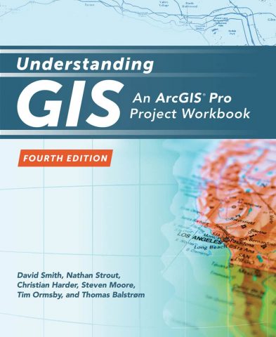 Understanding GIS: An ArcGIS Pro Project Workbook, Fourth Edition