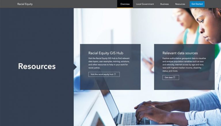 Screenshot of Esri’s new racial equity website showing links to two additional resources—the Racial Equity GIS Hub and relevant data sources Screenshot of Esri’s new racial equity website showing links to two additional resources—the Racial Equity GIS Hub and relevant data sources