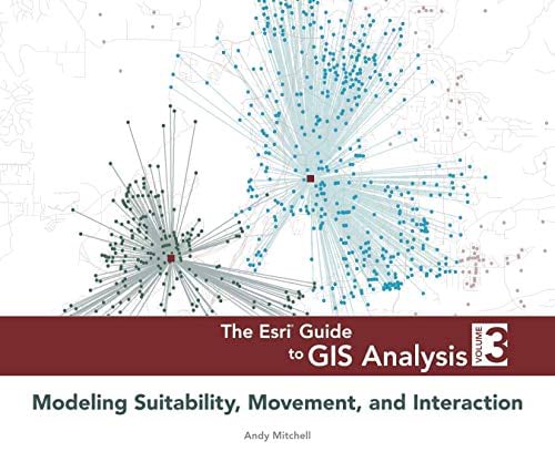 Cover of The Esri Guide to GIS Analysis, Volume 3: Modeling Suitability, Movement, and Interaction Cover of The Esri Guide to GIS Analysis, Volume 3: Modeling Suitability, Movement, and Interaction
