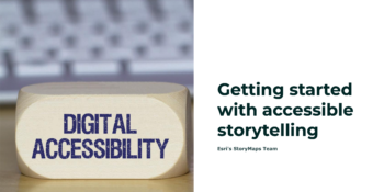 Cover image for ArcGIS Story titled Getting started with accessible storytelling has a building block showing the words digital accessibility