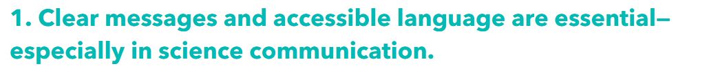 1. Clear messages and accessible language are essential— especially in science communication.