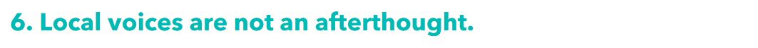 6. Local voices are not an afterthought.
