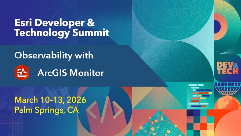 ArcGIS Blog - ArcGIS Monitor at Esri 2026 Developer & Technology Summit