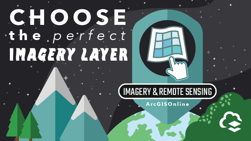 ArcGIS Blog - Choosing the Perfect Imagery Layer