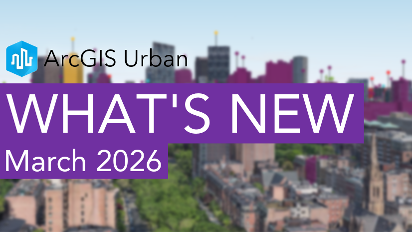ArcGIS Blog - What’s New in ArcGIS Urban (March 2026)