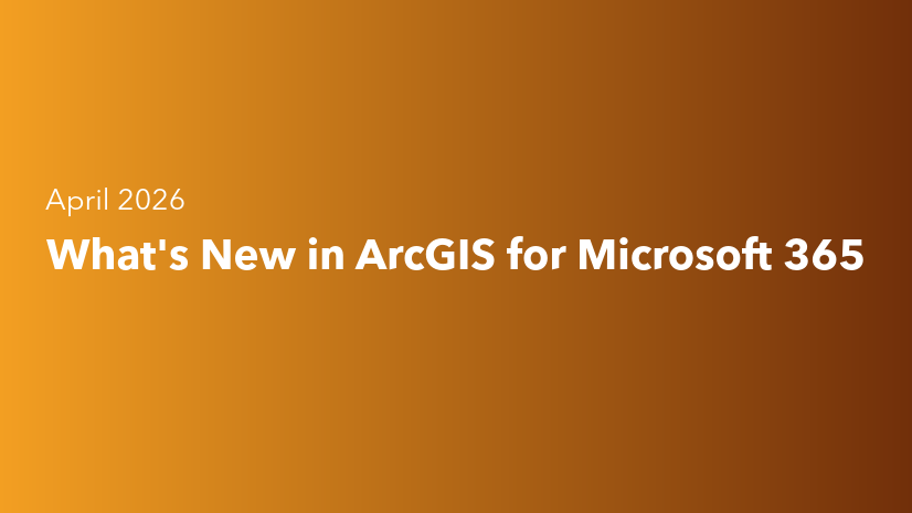 What's New in ArcGIS for Microsoft 365 (April 2026)