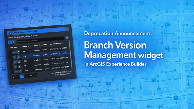 ArcGIS Blog - Deprecation notice: Branch Version Management widget in ArcGIS Experience Builder
