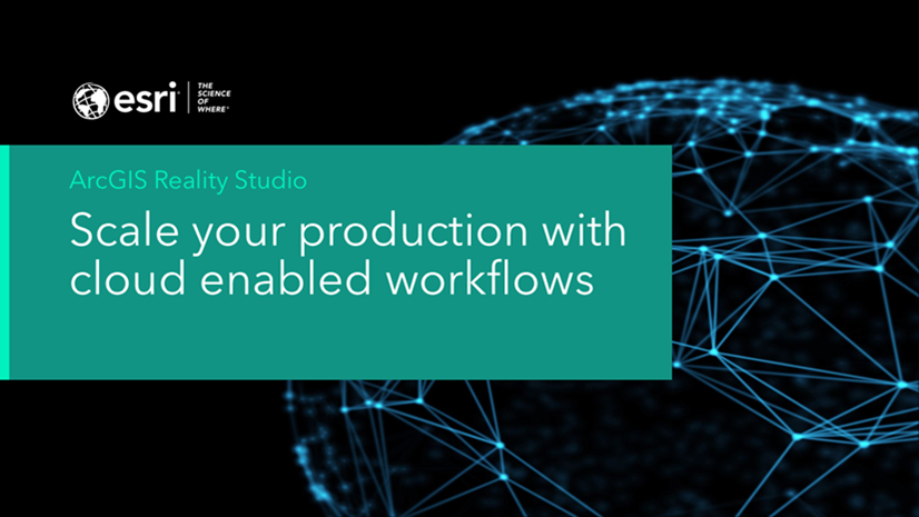 Scale your production with ArcGIS Reality Studio and cloud enabled workflows