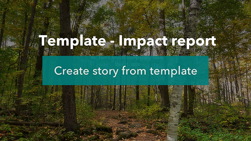 ArcGIS Blog - Create more engaging impact reports with ArcGIS StoryMaps