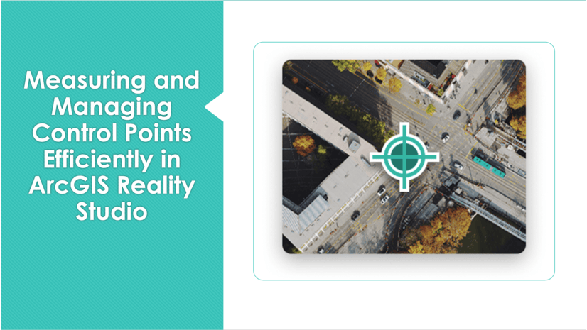 ArcGIS Blog - Measuring and Managing Control Points Efficiently in ArcGIS Reality Studio