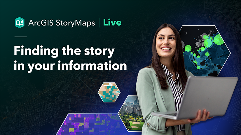 ArcGIS Blog - ArcGIS StoryMaps Live 2026: Finding the story in your information