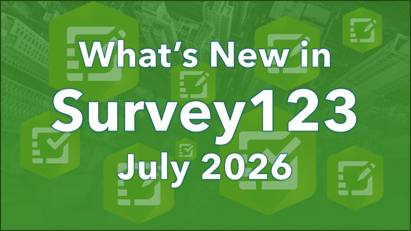 ArcGIS Blog - What’s New in ArcGIS Survey123 (July 2026)