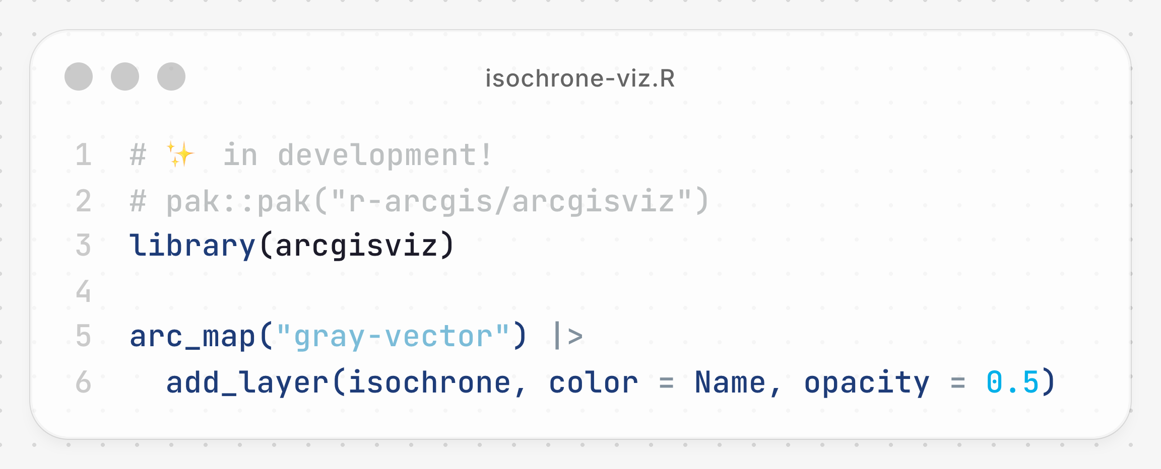An image of the code which is below: # ✨ in development! # pak::pak("r-arcgis/arcgisviz") library(arcgisviz) arc_map("gray-vector") |> add_layer(isochrone, color = Name, opacity = 0.5)