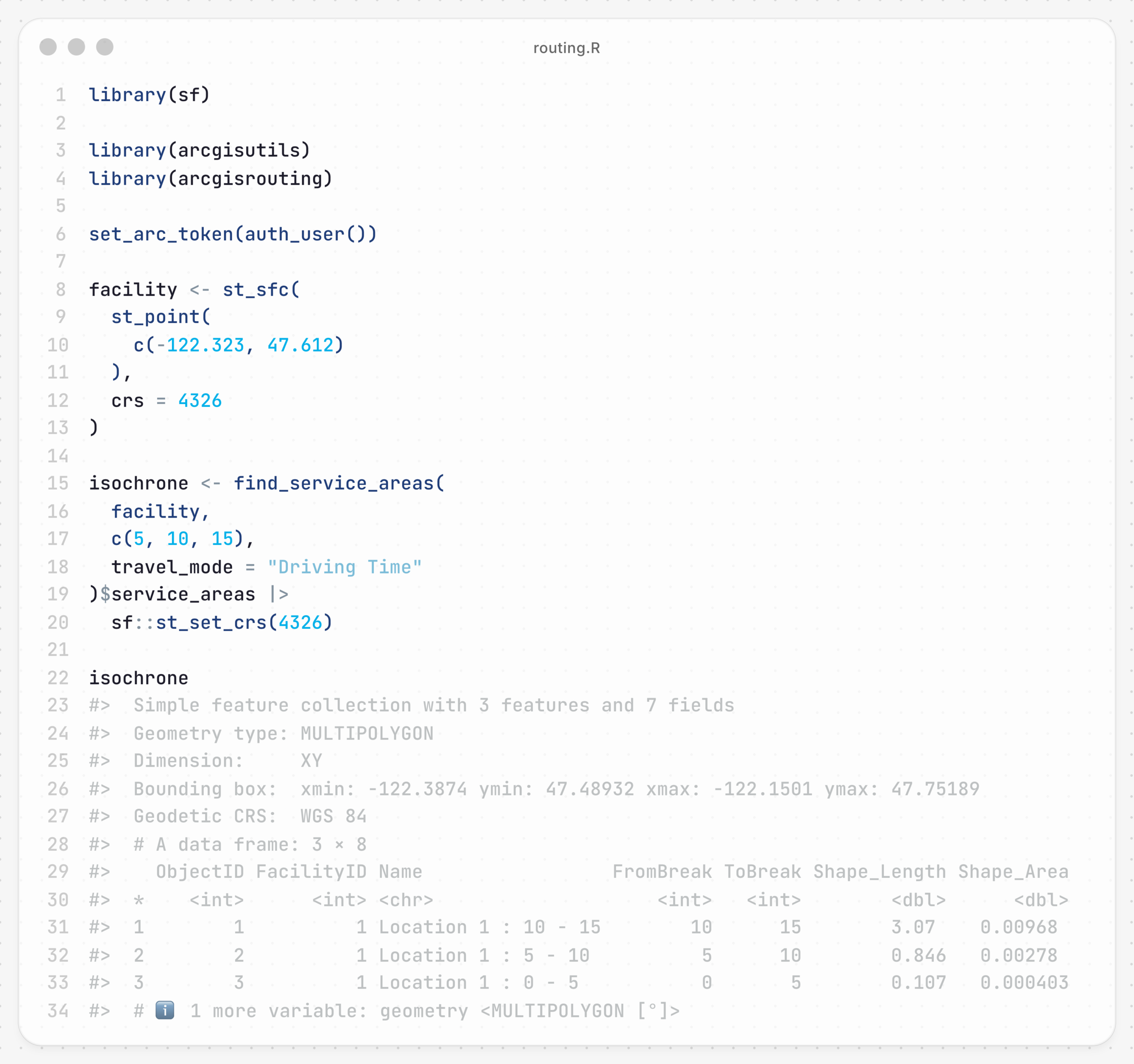 A screenshot of R code and output which is directly below. library(sf) library(arcgisutils) library(arcgisrouting) set_arc_token(auth_user()) facility Simple feature collection with 3 features and 7 fields #> Geometry type: MULTIPOLYGON #> Dimension: XY #> Bounding box: xmin: -122.3874 ymin: 47.48932 xmax: -122.1501 ymax: 47.75189 #> Geodetic CRS: WGS 84 #> # A data frame: 3 × 8 #> ObjectID FacilityID Name FromBreak ToBreak Shape_Length Shape_Area #> * #> 1 1 1 Location 1 : 10 - 15 10 15 3.07 0.00968 #> 2 2 1 Location 1 : 5 - 10 5 10 0.846 0.00278 #> 3 3 1 Location 1 : 0 - 5 0 5 0.107 0.000403 #> # ℹ 1 more variable: geometry