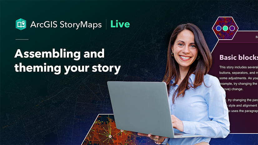 ArcGIS StoryMaps Live: Assembling and theming your story