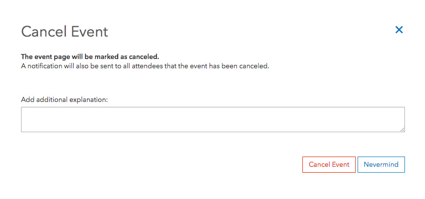 Shows the prompt that allows you to enter a justification for the cancellation. You can either select Cancel Event to confirm cancellation or Nevermind to return to the events list. Shows the prompt that allows you to enter a justification for the cancellation. You can either select Cancel Event to confirm cancellation or Nevermind to return to the events list.