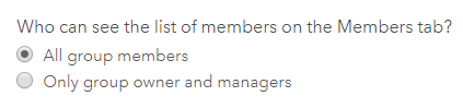 Option in the Organization Settings for whether all group members or only group owners and managers can see group members Option in the Organization Settings for whether all group members or only group owners and managers can see group members