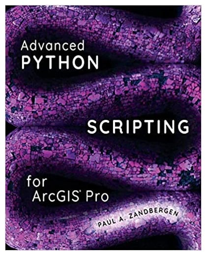 Advanced Python Scripting for ArcGIS Pro book cover Advanced Python Scripting for ArcGIS Pro book cover