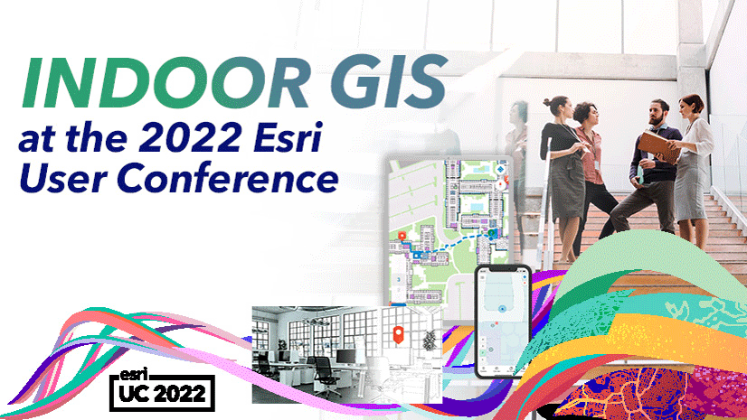 Indoor GIS at the 2022 Esri User Conference Indoor GIS at the 2022 Esri User Conference