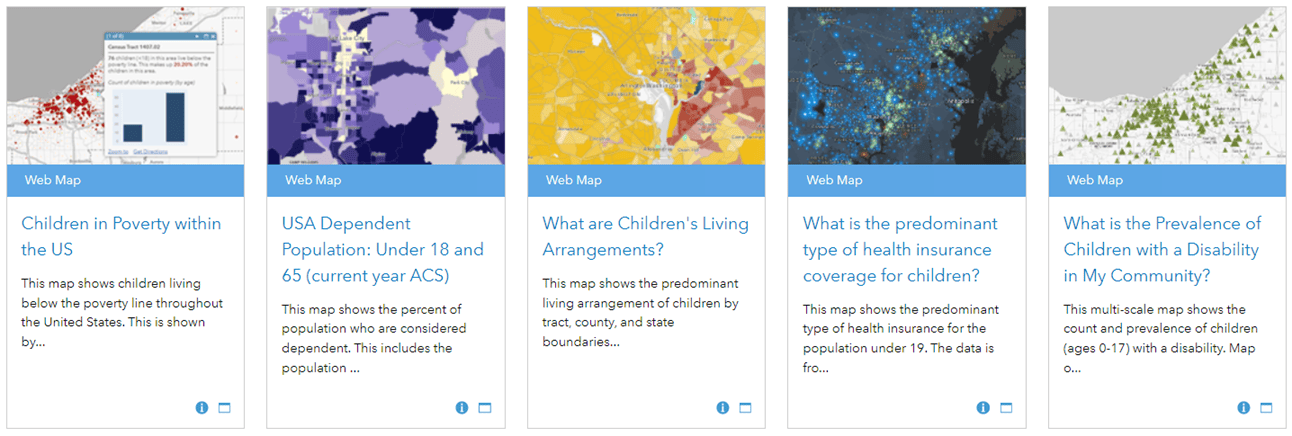 Living Atlas search results of maps when searching on "children": Children in Poverty, Dependent Population (under 18 and over 65), Children's Living Arrangements, Predominant Health Insurance Coverage for Children, Prevalence of Children with a Disability.