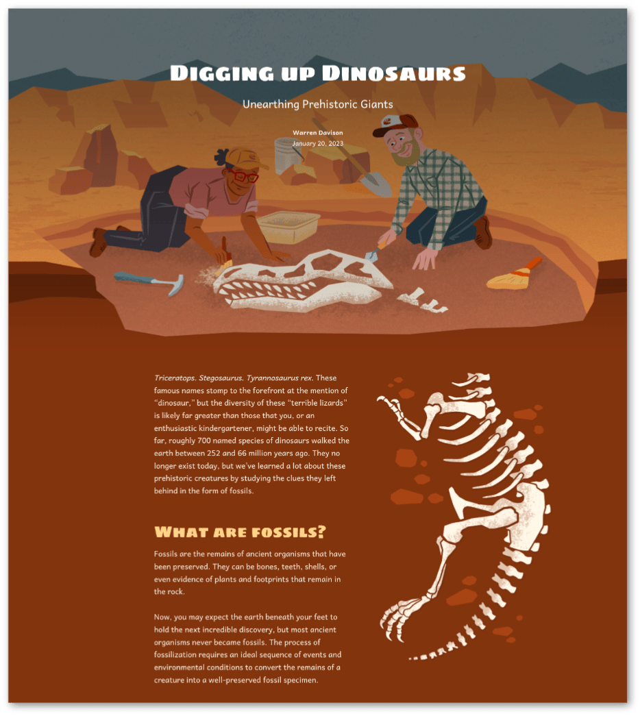 Overview image of the Digging up Dinosaurs story that features a pair of archeologists excavating the fossilized skeleton of a Tyrannosaurus rex. The majority of the skeleton seemingly remains below the surface as the reader scrolls through the story. Overview image of the Digging up Dinosaurs story that features a pair of archeologists excavating the fossilized skeleton of a Tyrannosaurus rex. The majority of the skeleton seemingly remains below the surface as the reader scrolls through the story.