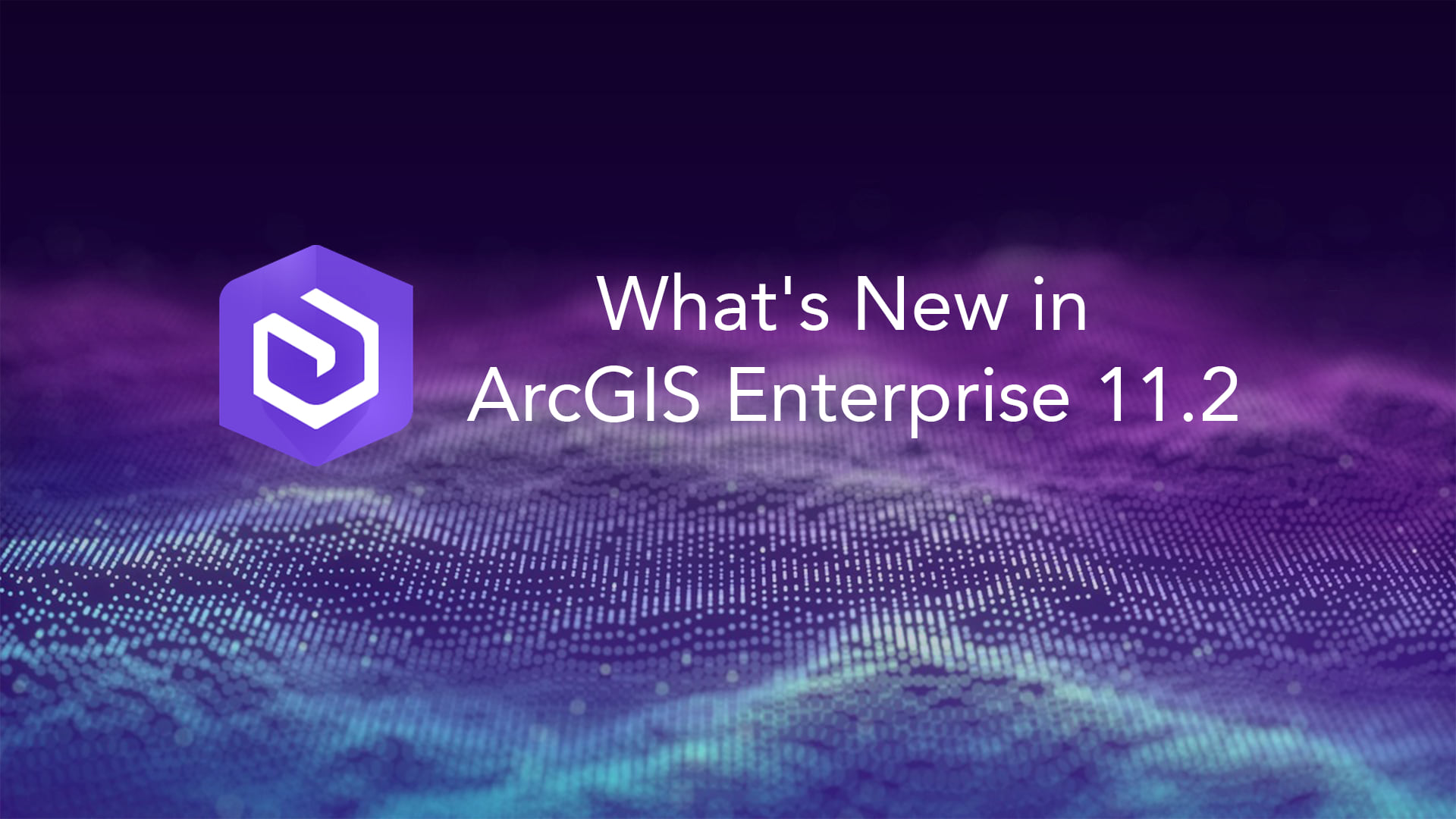 What's New in ArcGIS Enterprise 11.2