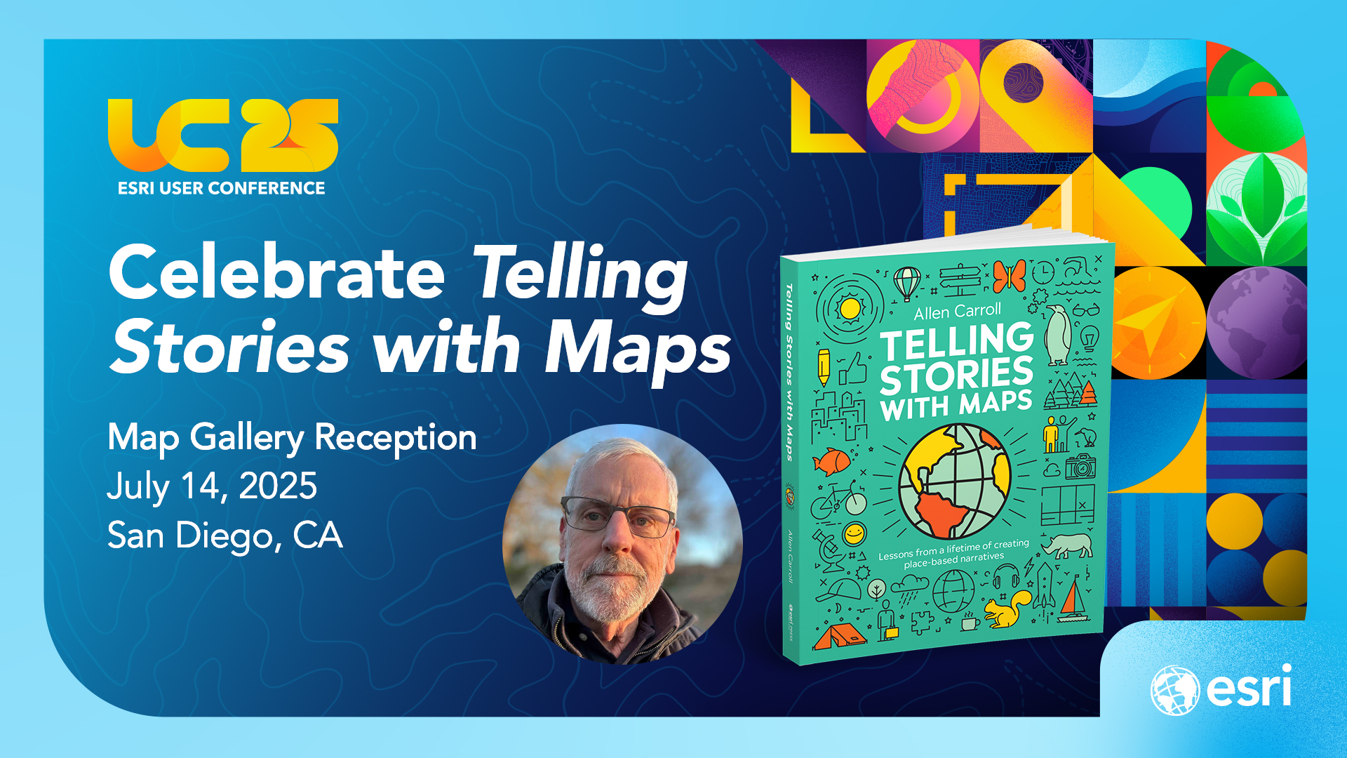 A blue rectangular card with with the words "Celebrate Telling Stories with Maps" and a photo of the author Allen Carroll, the cover of Telling Stories with Maps, and the Esri UC decorative logo