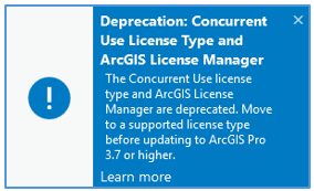 Example toast notification showing information about the deprecation of the Concurrent Use license type and ArcGIS License Manager