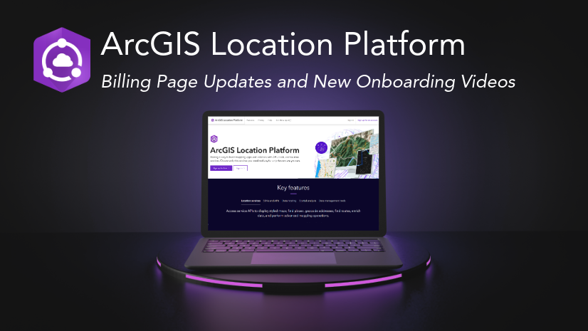 Introducing the Updated Billing Page and Dashboard for ArcGIS Location Platform