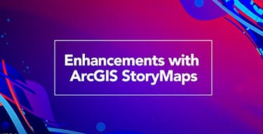 Blue and red background with abstract swirls and white rectangle with the title Enhancements with ArcGIS StoryMaps