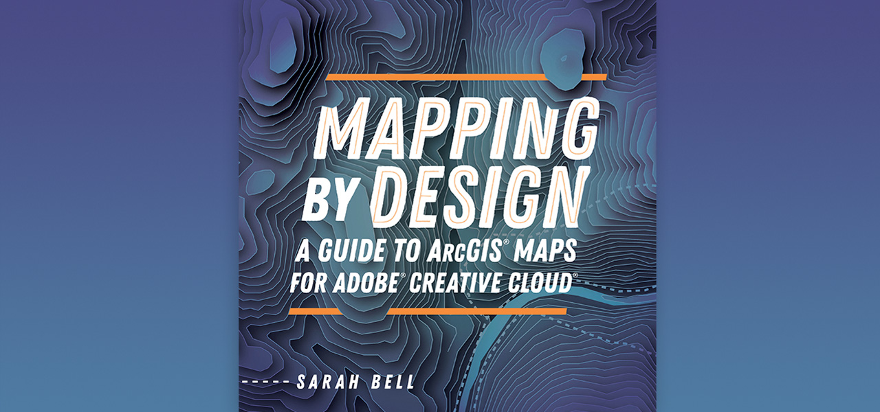 青色のグラデーションの上に書籍『Mapping by Design: A Guide to ArcGIS Maps for Adobe Creative Cloud』の表紙が表示されている