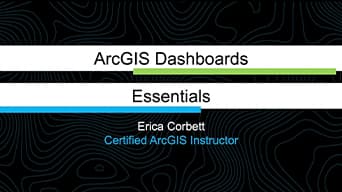 A screenshot from the Esri Canada ArcGIS Dashboards Essentials training course video titled “ArcGIS Dashboards Essentials”