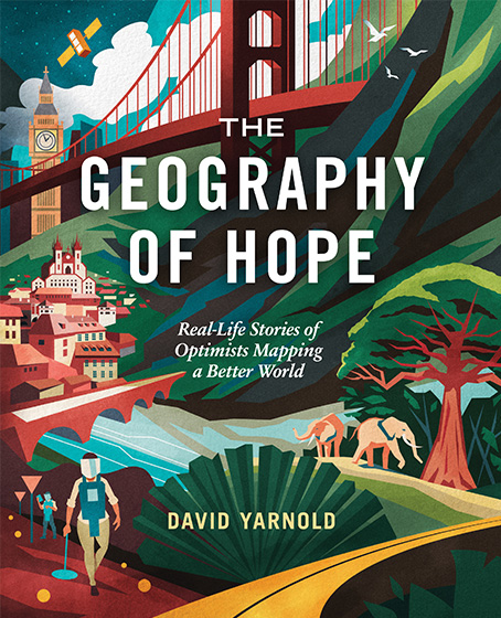 The Geography of Hope: Real-Life Stories of Optimists Mapping a Better World Cover