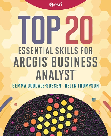 Book cover featuring the title 'Top 20 Essential Skills for ArcGIS Business Analyst' by Gemma Goodale-Sussen and Helen Thompson. 