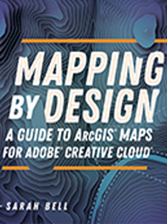 Book cover for Mapping by Design: A Guide to ArcGIS Maps for Adobe Creative Cloud