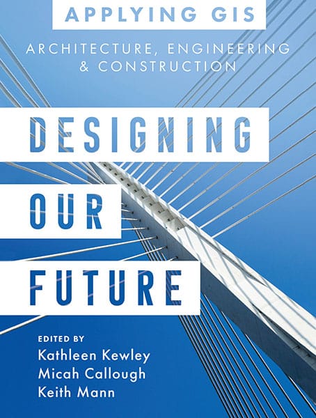Designing Our Future: GIS for Architecture, Engineering & Construction Cover