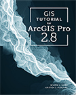 Book cover for GIS Tutorial for ArcGIS Pro 2.8, displayed with the title overlaid on a white smoke-like design