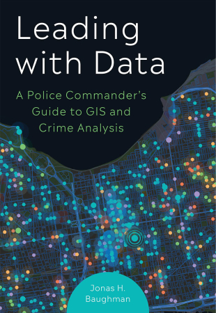 Leading With Data: A Police Commander’s Guide to GIS & Crime Analysis Cover