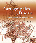 Cartographies of Disease: Maps, Mapping, and Medicine