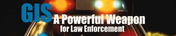 GIS--A Powerful Weapon for Law Enforcement