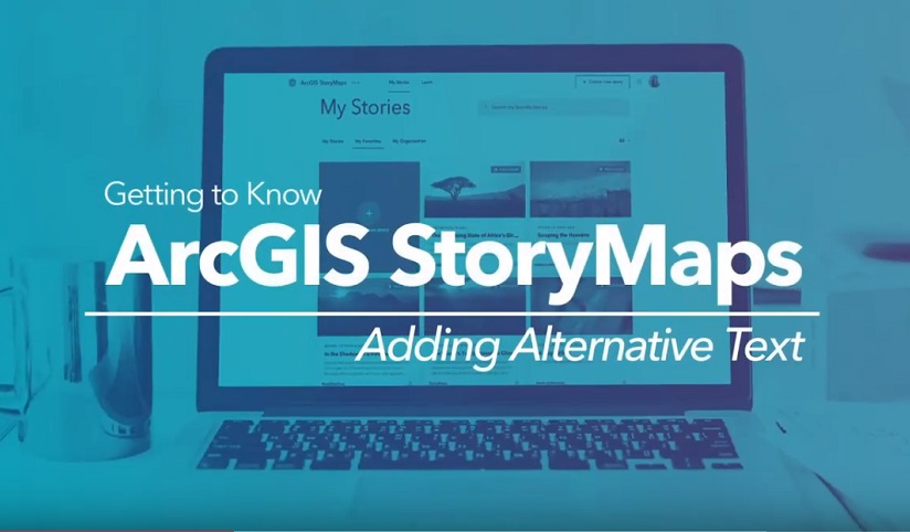 A laptop computer on a desk with the words "Getting to Know ArcGIS StoryMaps: Adding Alternative Text" written across the image